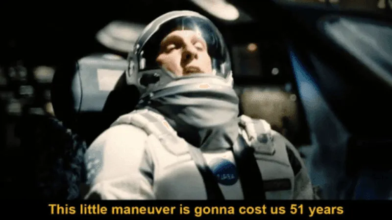 Interstellar meme captioned 'this little maneuver is gonna cost us 51 years'